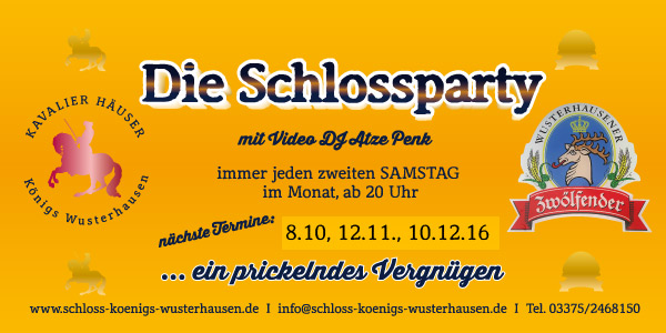 SCHLOSSRESTAURANT Kavalier H�user Schloss K�nigs Wusterhausen -  Ab August 2016: Die Schlossparty - jeden zweiten Samstag im Monat ab 20 Uhr, mit Video DJ Atze Penk ...ein spritziges Vergn�gen